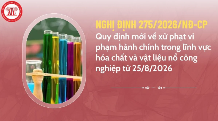 Nghị định số 275/2026/NĐ-CP của Chính phủ: Quy định xử phạt vi phạm hành chính trong lĩnh vực hóa chất và vật liệu nổ công nghiệp
